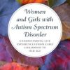 Women and Girls with Autism Spectrum Disorder: Understanding Life Experiences from Early Childhood to Old Age