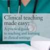 Clinical Teaching Made Easy: A practical guide to teaching and learning in clinical settings (EPUB)