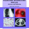 Paediatric Respiratory Disease- Airways and Infection: An Atlas of Investigation and Management (Atlases of Investigation and Management) (PDF)