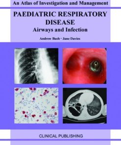 Paediatric Respiratory Disease- Airways and Infection: An Atlas of Investigation and Management (Atlases of Investigation and Management) (PDF)