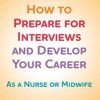 How to Prepare for Interviews and Develop your Career: As a nurse or midwife (PDF)