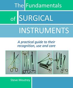 The Fundamentals of SURGICAL INSTRUMENTS: A practical guide to their recognition, use and care (PDF)