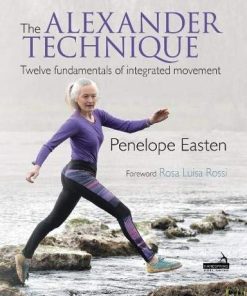 The Alexander Technique : Twelve Fundamentals of Integrated Movement (EPUB & Converted PDF)