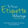 The Nurse’s Etiquette Advantage, Second Edition: How Professional Etiquette Can Advance Your Nursing Career