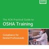 ADA Practical Guide to OSHA Training: Compliance Guide for Dental Professionals (PDF) ADA Practical Guide to OSHA Training: Compliance Guide for Dental Professionals (PDF)
