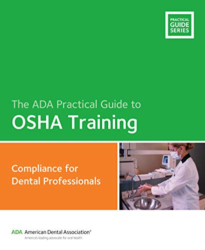 ADA Practical Guide to OSHA Training: Compliance Guide for Dental Professionals (PDF) ADA Practical Guide to OSHA Training: Compliance Guide for Dental Professionals (PDF)