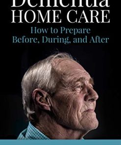 Dementia Home Care: How to Prepare Before, During, and After (Epub)