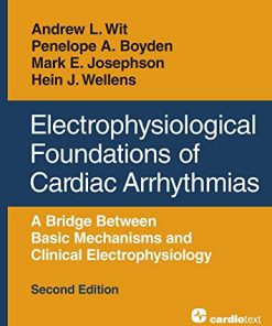 Electrophysiological Foundations of Cardiac Arrhythmias: A Bridge Between Basic Mechanisms and Clinical Electrophysiology, Second Edition (PDF)
