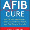 The AFib Cure: Get Off Your Medications, Take Control of Your Health, and Add Years to Your Life (PDF)