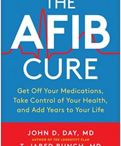 The AFib Cure: Get Off Your Medications, Take Control of Your Health, and Add Years to Your Life (PDF)