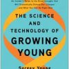 The Science and Technology of Growing Young : An Insider’s Guide to the Breakthroughs that Will Dramatically Extend Our Lifespan . . . and What You Can Do Right Now (EPUB)