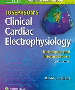 Josephson’s Clinical Cardiac Electrophysiology: Techniques and Interpretations, 6th Edition (PDF)