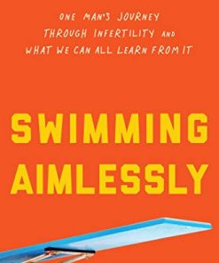 Swimming Aimlessly: One Man’s Journey through Infertility and What We Can All Learn from It (Epub)