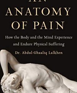 An Anatomy of Pain: How the Body and the Mind Experience and Endure Physical Suffering (EPUB)