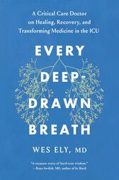 Every Deep-Drawn Breath : A Critical Care Doctor on Healing, Recovery, and Transforming Medicine in the ICU (EPUB)