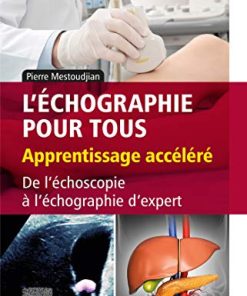 L’échographie pour tous : apprentissage accéléré: De l’échoscopie à l’échographie d’expert (Hors collection) (French Edition) (True PDF + ToC + Index)