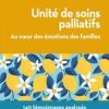 Unité de soins palliatifs. Au coeur des émotions des familles (EPUB)