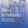 Ethics in Pediatrics: Achieving Excellence When Helping Children (PDF)