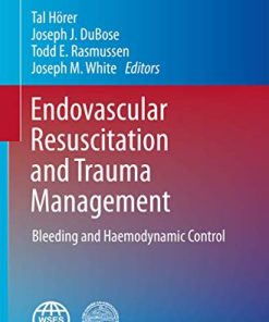 Endovascular Resuscitation and Trauma Management: Bleeding and Haemodynamic Control (Hot Topics in Acute Care Surgery and Trauma) (PDF)