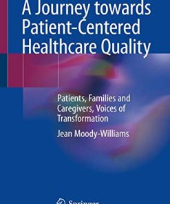 A Journey towards Patient-Centered Healthcare Quality: Patients, Families and Caregivers, Voices of Transformation (PDF)