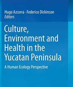 Culture, Environment and Health in the Yucatan Peninsula: A Human Ecology Perspective (PDF)