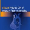 Atlas of Pediatric CTA of Coronary Artery Anomalies (PDF)