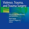 Violence, Trauma, and Trauma Surgery: Ethical Issues, Interventions, and Innovations (PDF)