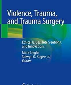 Violence, Trauma, and Trauma Surgery: Ethical Issues, Interventions, and Innovations (PDF)