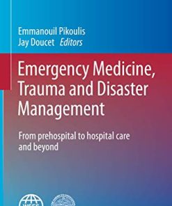 Emergency Medicine, Trauma and Disaster Management: From Prehospital to Hospital Care and Beyond (Hot Topics in Acute Care Surgery and Trauma) (PDF)