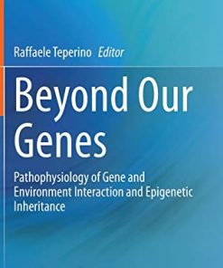 Beyond Our Genes: Pathophysiology of Gene and Environment Interaction and Epigenetic Inheritance (PDF)