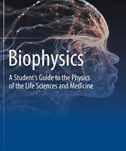 Biophysics: A Student’s Guide to the Physics of the Life Sciences and Medicine (PDF)