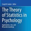 The Theory of Statistics in Psychology: Applications, Use, and Misunderstandings (Annals of Theoretical Psychology, 16) (PDF)