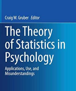 The Theory of Statistics in Psychology: Applications, Use, and Misunderstandings (Annals of Theoretical Psychology, 16) (PDF)