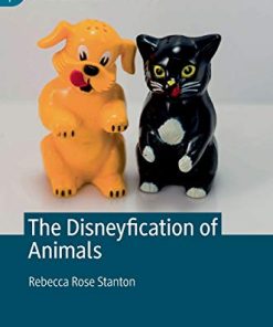 The Disneyfication of Animals (The Palgrave Macmillan Animal Ethics Series) (PDF)