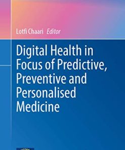 Digital Health in Focus of Predictive, Preventive and Personalised Medicine (Advances in Predictive, Preventive and Personalised Medicine, 12) (PDF)