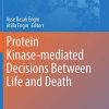 Protein Kinase-mediated Decisions Between Life and Death (Advances in Experimental Medicine and Biology, 1275) (PDF)