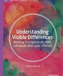 Understanding Visible Differences: Working Therapeutically With Individuals Who Look Different (Palgrave Texts in Counselling and Psychotherapy) (PDF)