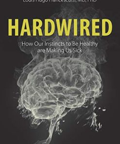 Hardwired: How Our Instincts to Be Healthy are Making Us Sick (PDF)