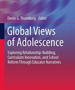 Global Views of Adolescence: Exploring Relationship-Building, Curriculum Innovation, and School Reform Through Educator Narratives (Global Perspectives on Adolescence and Education, 1) (PDF)