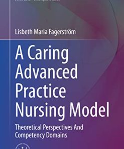 A Caring Advanced Practice Nursing Model: Theoretical Perspectives And Competency Domains (Advanced Practice in Nursing) (PDF)