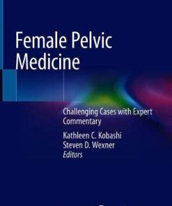 Female Pelvic Medicine: Challenging Cases with Expert Commentary (PDF)