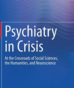 Psychiatry in Crisis: At the Crossroads of Social Sciences, the Humanities, and Neuroscience (PDF)