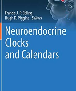 Neuroendocrine Clocks and Calendars (Masterclass in Neuroendocrinology, 10) (PDF)