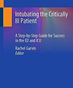 Intubating the Critically Ill Patient: A Step-by-Step Guide for Success in the ED and ICU (PDF)