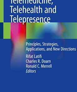 Telemedicine, Telehealth and Telepresence: Principles, Strategies, Applications, and New Directions (PDF)