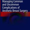 Managing Common and Uncommon Complications of Aesthetic Breast Surgery (PDF)