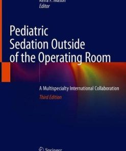 Pediatric Sedation Outside of the Operating Room: A Multispecialty International Collaboration, 3rd Edition (PDF)