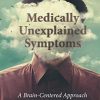 Medically Unexplained Symptoms: A Brain-Centered Approach (PDF)