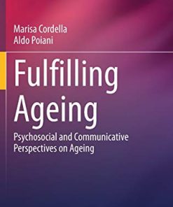 Fulfilling Ageing: Psychosocial and Communicative Perspectives on Ageing (International Perspectives on Aging, 30) (PDF)