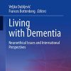 Living with Dementia: Neuroethical Issues and International Perspectives (Advances in Neuroethics) (PDF)